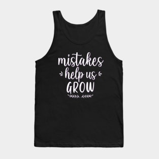 Mistakes help us grow Motivational And Inspirational Quotes Tank Top